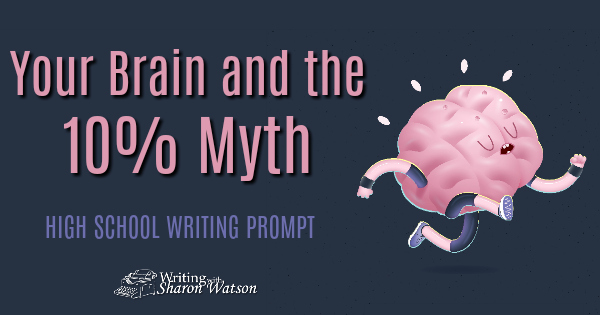 Your Brain And The 10 Percent Myth--High School Prompt