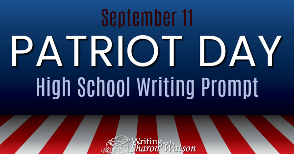 National Patriot Day&ndash;High School Writing Prompt