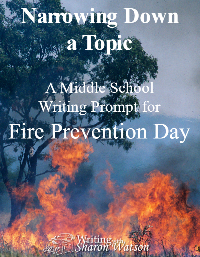 Narrowing Down A Topic Middle School Writing Prompt For Fire Prevention ...