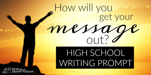 How Will You Get Your Message Out? High School Prompt